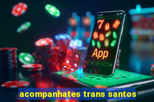 acompanhates trans santos