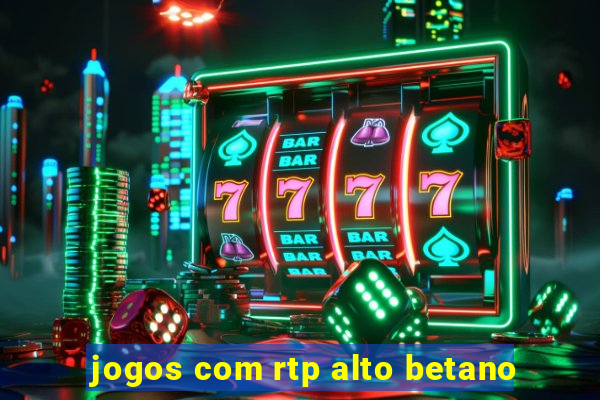 jogos com rtp alto betano