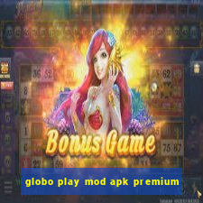 globo play mod apk premium