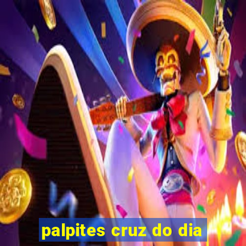 palpites cruz do dia