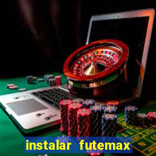 instalar futemax futebol ao vivo