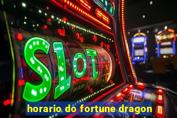 horario do fortune dragon