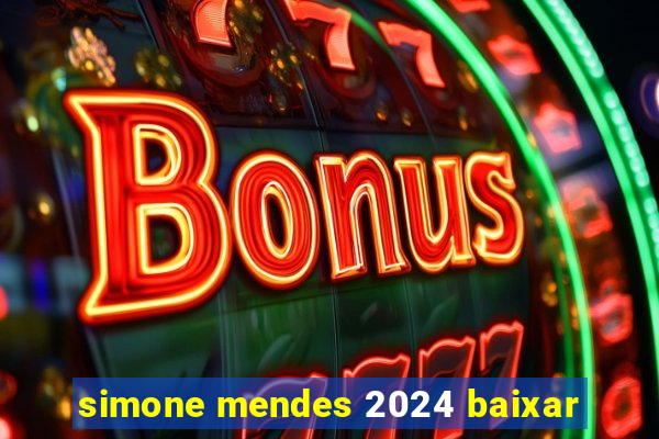 simone mendes 2024 baixar