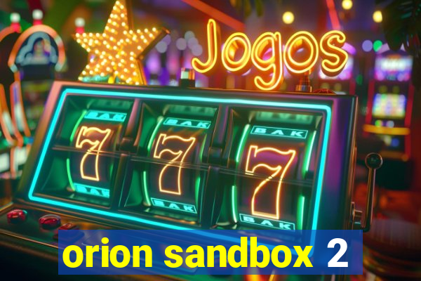 orion sandbox 2