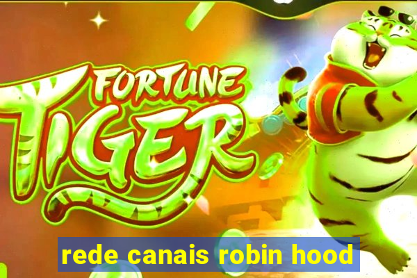 rede canais robin hood