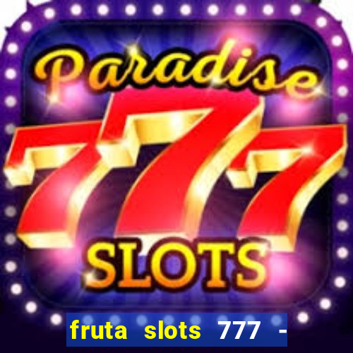 fruta slots 777 - mega jackpot