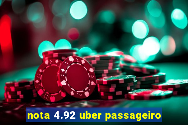 nota 4.92 uber passageiro