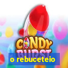 o rebuceteio