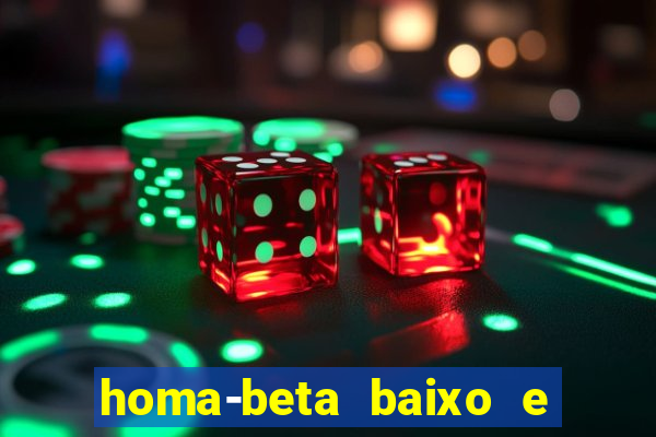 homa-beta baixo e glicose normal