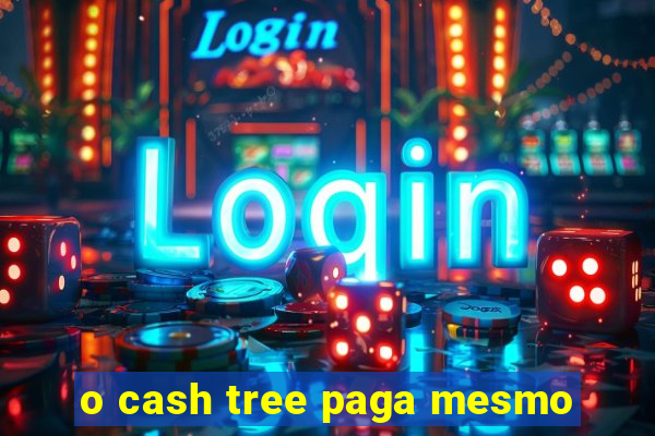 o cash tree paga mesmo