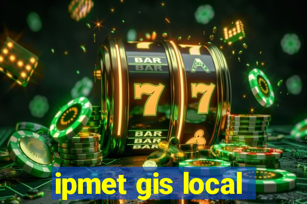 ipmet gis local