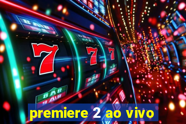 premiere 2 ao vivo