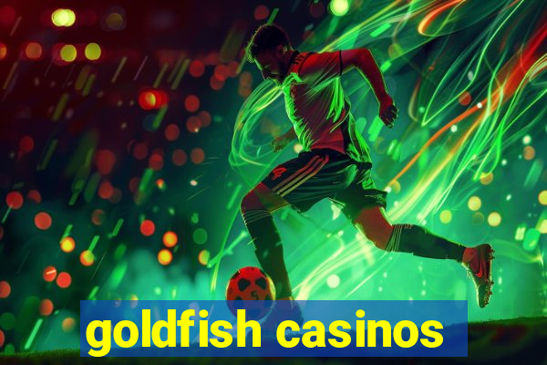 goldfish casinos