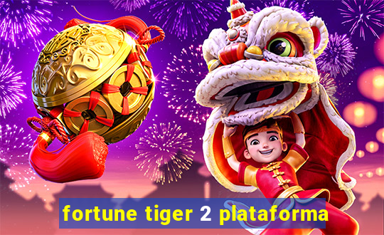 fortune tiger 2 plataforma