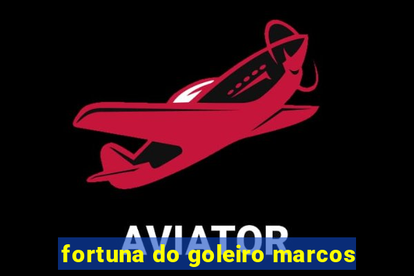 fortuna do goleiro marcos