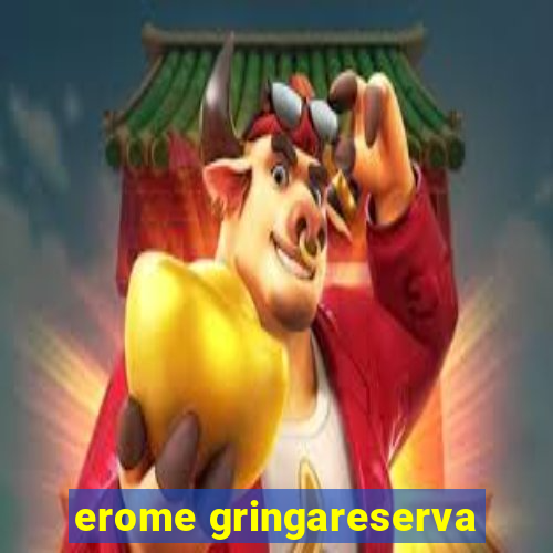 erome gringareserva