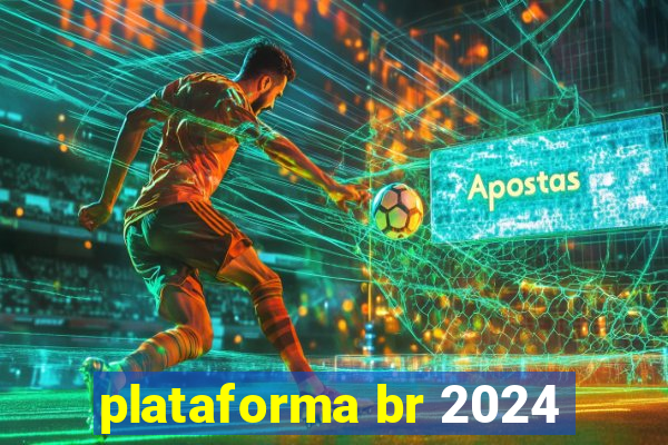 plataforma br 2024