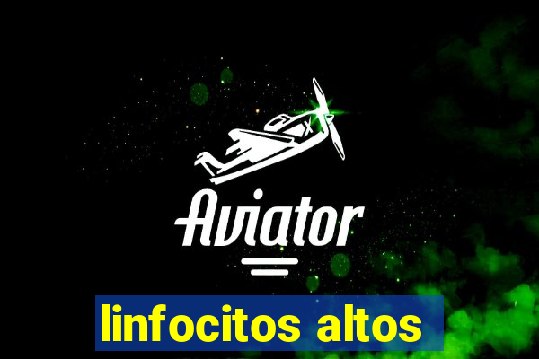 linfocitos altos