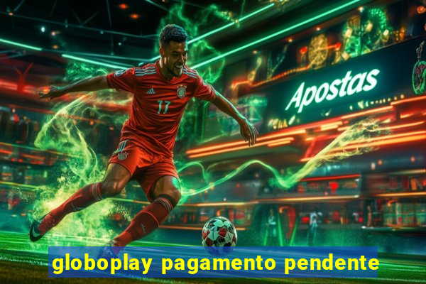 globoplay pagamento pendente