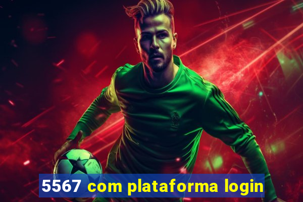 5567 com plataforma login