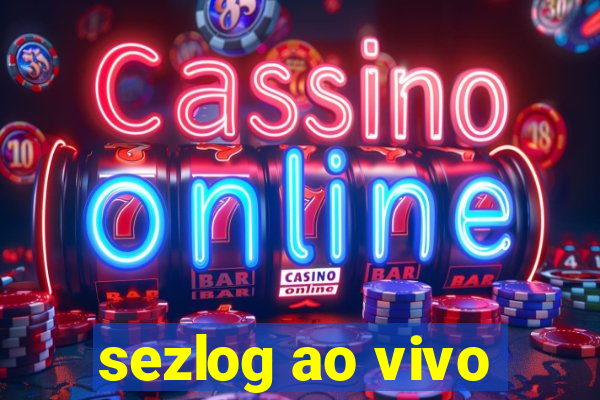 sezlog ao vivo