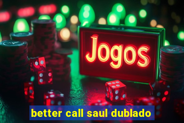 better call saul dublado