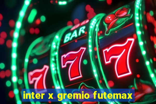 inter x gremio futemax