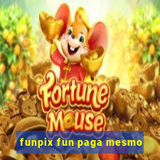 funpix fun paga mesmo