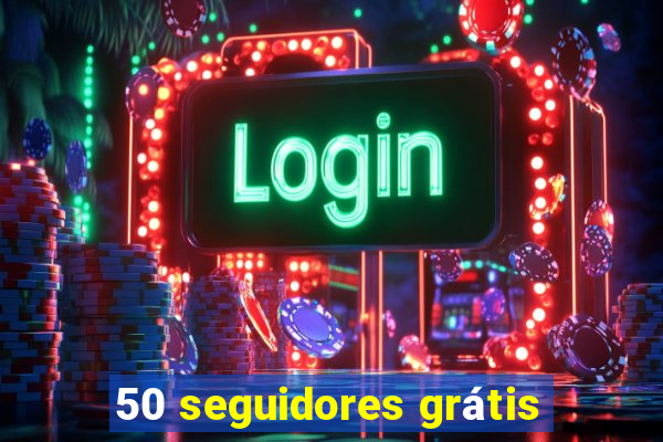 50 seguidores grátis