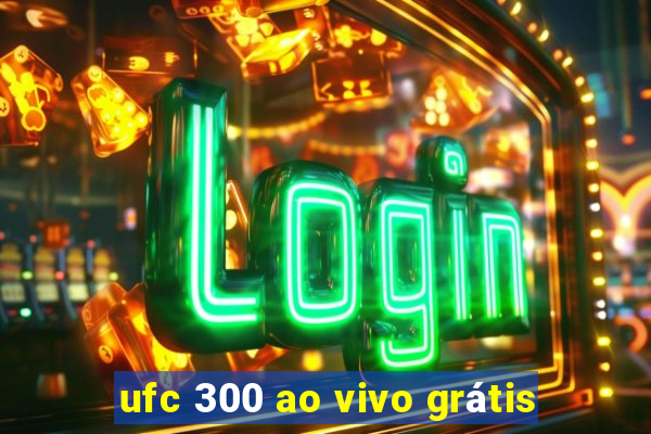 ufc 300 ao vivo grátis