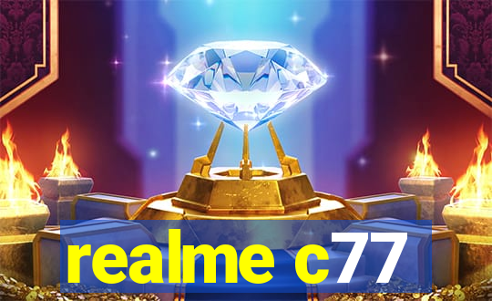 realme c77