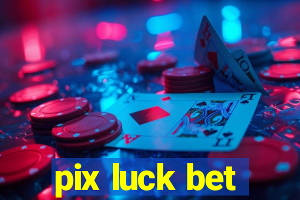 pix luck bet