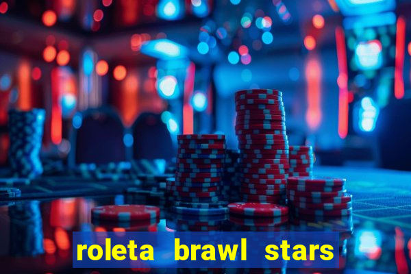 roleta brawl stars 2024 84 brawlers