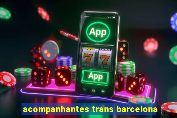 acompanhantes trans barcelona