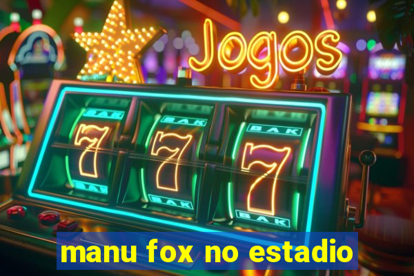 manu fox no estadio