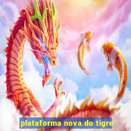 plataforma nova do tigre