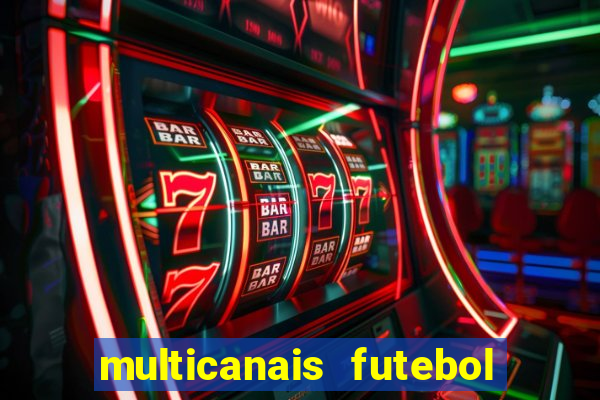 multicanais futebol ao vivo grátis