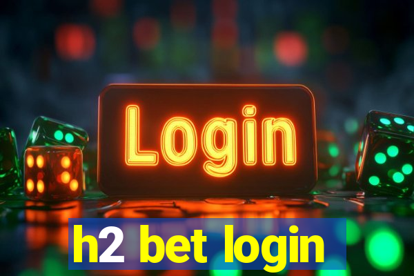 h2 bet login