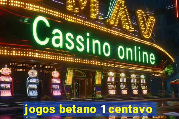 jogos betano 1 centavo