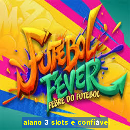 alano 3 slots e confiável