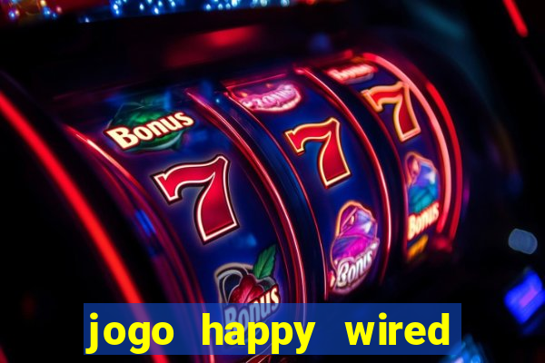 jogo happy wired paga mesmo