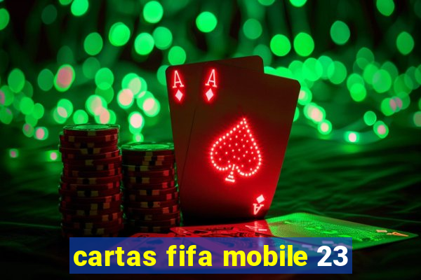 cartas fifa mobile 23