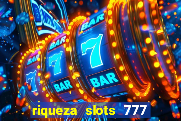 riqueza slots 777 paga mesmo