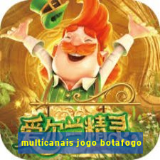 multicanais jogo botafogo