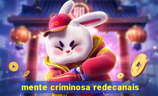 mente criminosa redecanais