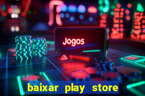 baixar play store para pc baixaki