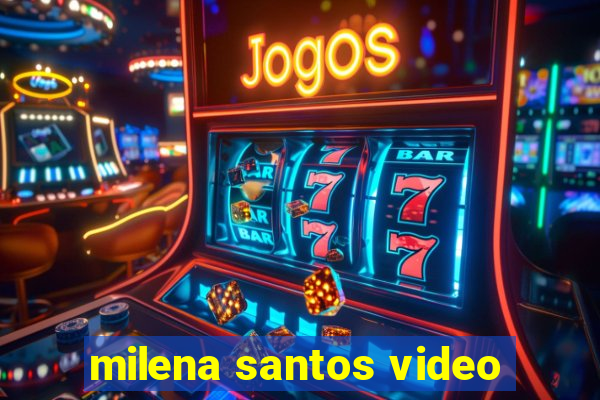 milena santos video