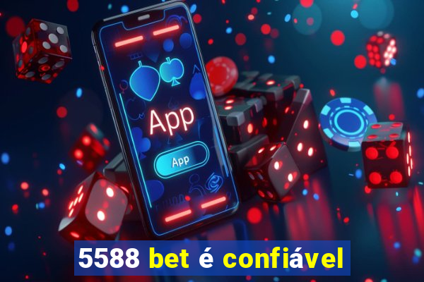 5588 bet é confiável