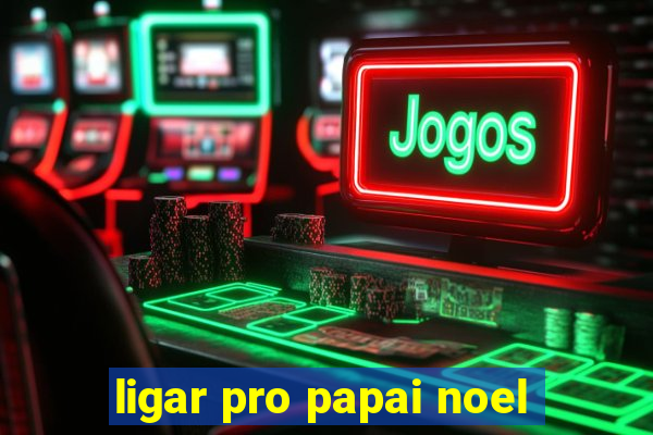 ligar pro papai noel