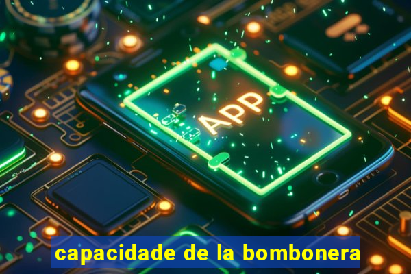 capacidade de la bombonera